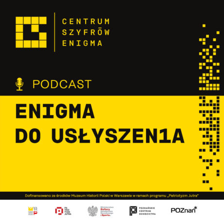 Grafika promująca cykl podcastów: W jej górnej części, na czarnym tle logotyp Centrum Szyfrów Enigma i napis "Podcast", poniżej, na żółtym tle napis "Enigma do usłyszenia", pod nim, na białym tle logotypy organizatorów i partnerów projektu. 