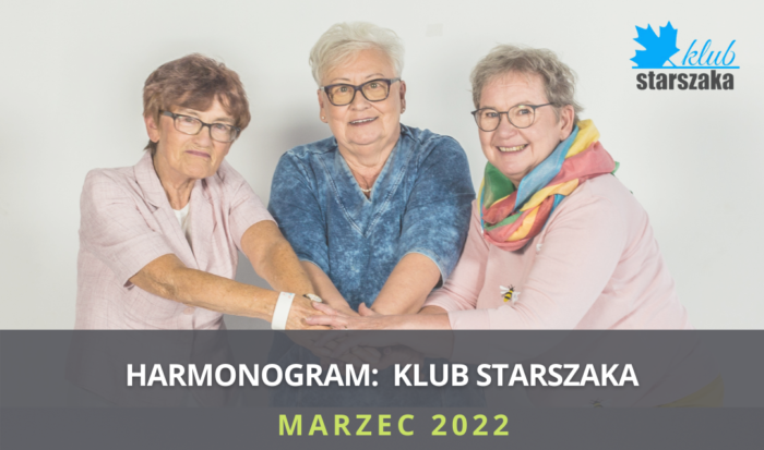 Grafika artykułu: w centralnej części zdjęcie trzech uśmiechniętych seniorek, wszystkie noszą okulary, trzymają się za dłonie, w prawym, górnym rogu - logotyp Klubu Straszaka. Pod zdjęciem, na szarym tle biało-zielony napis: "Harmonogram: Klub Starszaka. Marzec 2022". 
