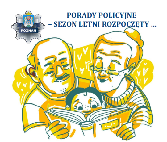 Grafika artykułu: W centrum żółto-niebieska grafika dziadka i babci czytających wnukowi książkę. Po prawej stronie, na górze napis "Porady policyjne - sezon letni rozpoczęty". Po lewej stronie, również na górze logotyp poznańskiej policji. 