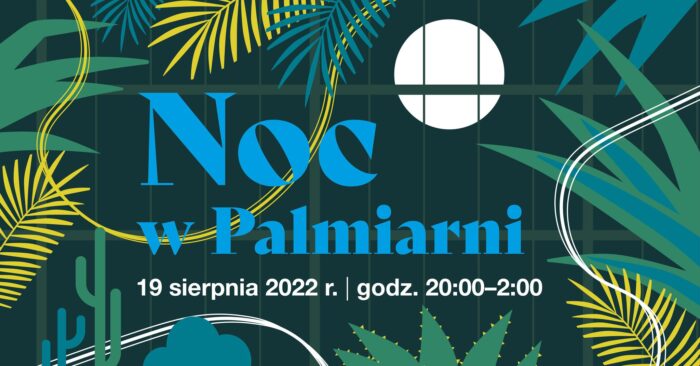 Grafika artykułu: W centrum duży, niebieski napis "Noc w Palmiarni". W tle widać egzotyczne rośliny i o0kno Palmiarni - a zanim księżyc w pełni na niebie. 